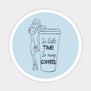 So Little Time So many Coffees Magnet